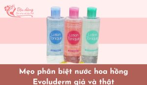 cach-phan-biet-evoluderm-gia-va-that