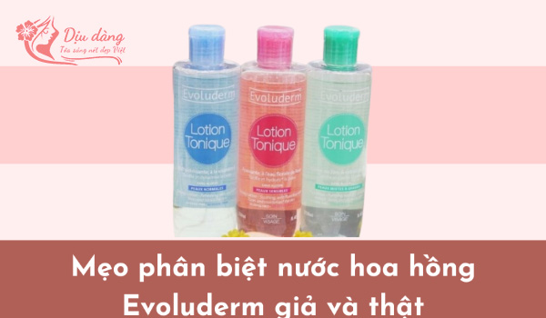 cach-phan-biet-evoluderm-gia-va-that