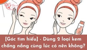 dung-2-loai-kem-chong-nang-cung-luc-duoc-khong