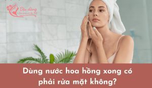 dung-nuoc-hoa-hong-xong-co-can-rua-mat-khong