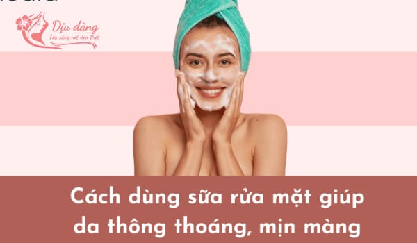 huong-dan-dung-sua-rua-mat-dung-cach