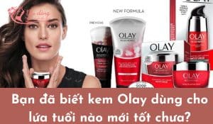 kem-olay-dung-cho-lua-tuoi-nao