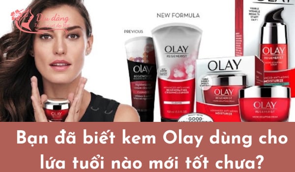 kem-olay-dung-cho-lua-tuoi-nao
