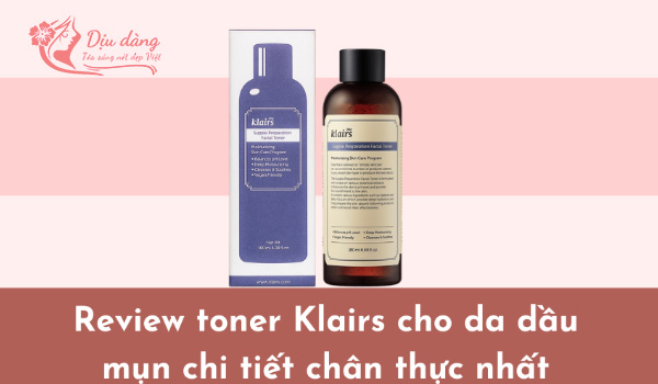 toner-klairs-cho-da-dau-mun-review