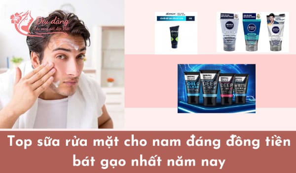 top-cac-dong-sua-rua-mat-sang-da-cho-nam